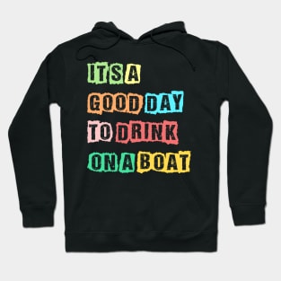 It's A Good Day To Drink On A Boat Funny Boating Hoodie